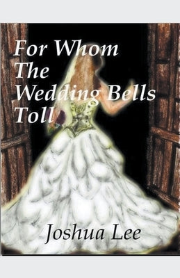 For Whom the Wedding Bells Toll by Lee, Joshua