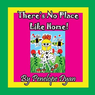 There's No Place Like Home! by Dyan, Penelope