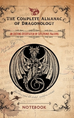 The Complete Almanac of Dragonology - Notebook: Created by Thistle & Bard by Stephens, Elizabeth