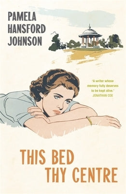 This Bed Thy Centre: The Modern Classic by Hansford-Johnson, Pamela