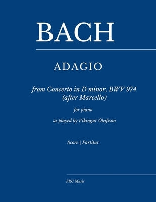 Bach: Adagio from Concerto in D minor, BWV 974 (after Marcello): for piano - as played by V?kingur ?lafsson by Cunha, Flavio Regis