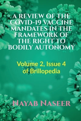A Review of the Covid-19 Vaccine Mandates in the Framework of the Right to Bodily Autonomy by Naseer, Nayab