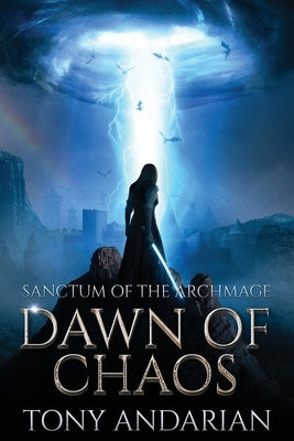Dawn of Chaos: (Sanctum of the Archmage, Volume One) by Andarian, Tony