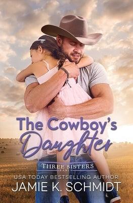 The Cowboy's Daughter by Schmidt, Jamie K.