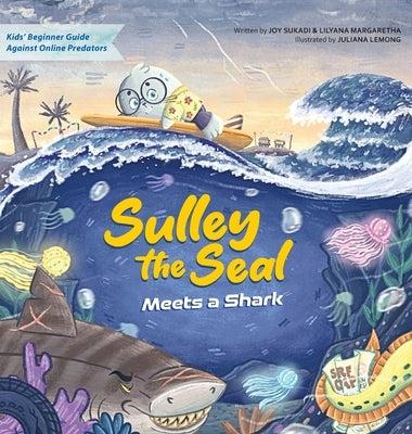 Sulley the Seal Meets a Shark: Kids' beginner guide against online predators by Sukadi, Joy