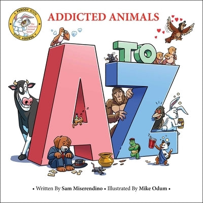 Addicted Animals A to Z by Miserendino, Sam
