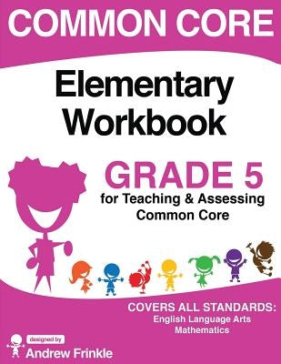 Common Core Elementary Workbook Grade 5 by Frinkle, Andrew