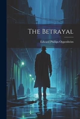 The Betrayal by Oppenheim, Edward Phillips