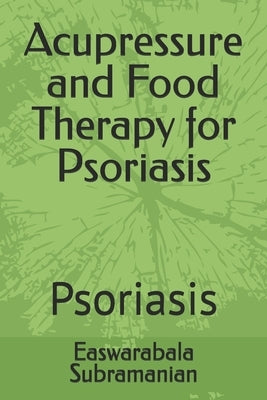 Acupressure and Food Therapy for Psoriasis: Psoriasis by Subramanian, Easwarabala