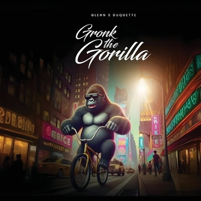 Gronk the Gorilla by S. DuQuette, Glenn