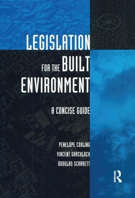 Legislation for the Built Environment: A Concise Guide by Cooling, Penelope
