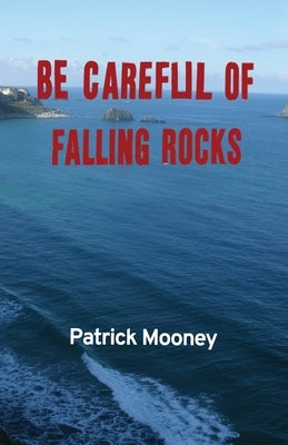 Be Careful of Falling Rocks by Mooney, Patrick