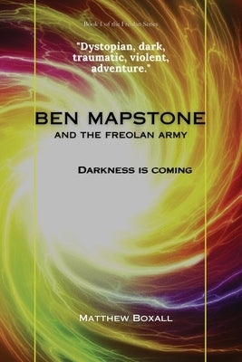 Ben Mapstone and the Freolan Army: Darkness is Coming by Boxall, Matthew