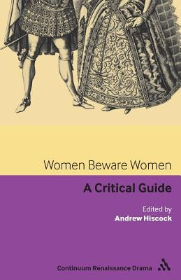 Women Beware Women: A Critical Guide by Hiscock, Andrew