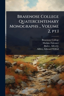 Brasenose College Quatercentenary Monographs .. Volume 2, pt.1 by Brasenose College (University of Oxfo