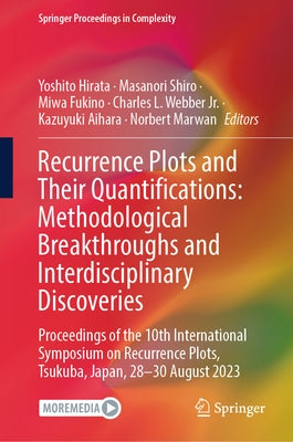 Recurrence Plots and Their Quantifications: Methodological Breakthroughs and Interdisciplinary Discoveries: Proceedings of the 10th International Symp by Hirata, Yoshito