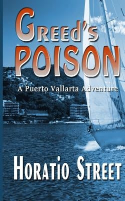 Greed's Poison: A Puerto Vallarta Adventure by Street, Horatio
