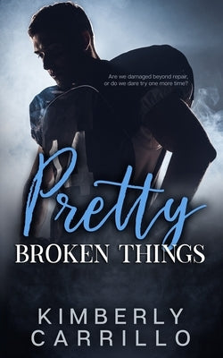 Pretty Broken Things: A Forbidden Romance by Carrillo, Kimberly