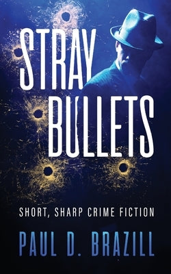 Stray Bullets: Short, Sharp Crime Fiction by Brazill, Paul D.