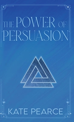 The Power of Persuasion by Pearce, Kate