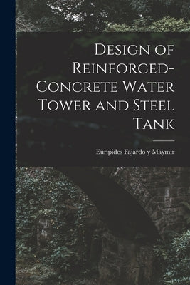 Design of Reinforced-concrete Water Tower and Steel Tank by Fajardo Y. Maymir, Euripides