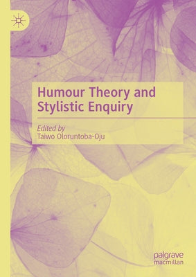 Humour Theory and Stylistic Enquiry by Oloruntoba-Oju, Taiwo