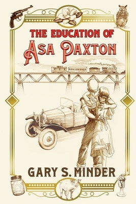 The Education of Asa Paxton: Coming of Age in the Heart of Dixie by Minder, Gary S.