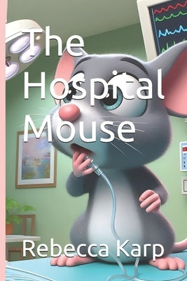 The Hospital Mouse by Karp, Rebecca Jo