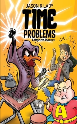 Time Problems: A Magic Pen Adventure by Lady, Jason R.