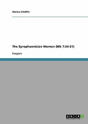 The Syrophoenician Woman (Mk 7: 24-31) by Schäfler, Markus