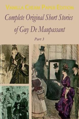 Complete Original Short Stories Book 3 by Maupassant, Guy De