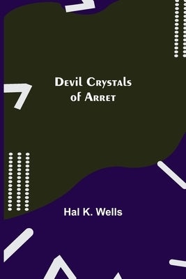 Devil Crystals of Arret by K. Wells, Hal