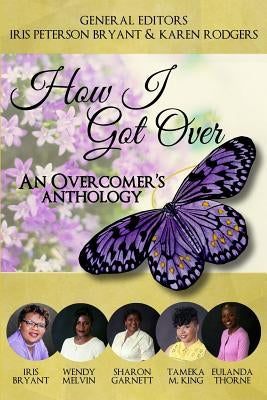 How I Got Over: An Overcomer's Anthology by Garnett, Sharon