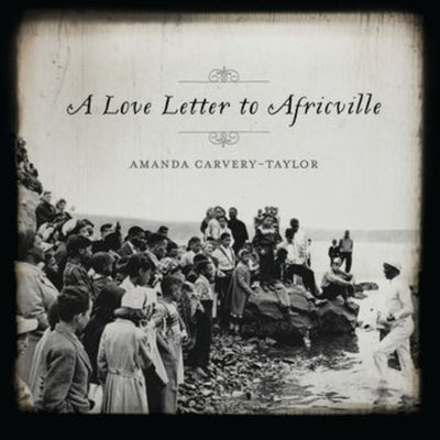 A Love Letter to Africville by Carvery-Taylor, Amanda