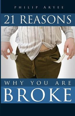 21 Reasons Why You are Broke by Aryee, Philip