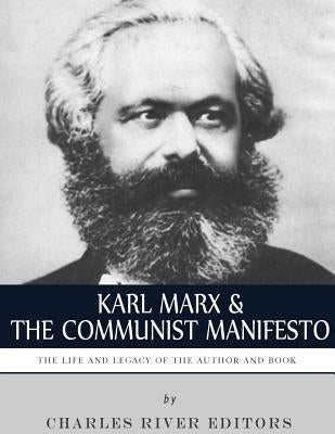 Karl Marx & The Communist Manifesto: The Life and Legacy of the Author and Book by Charles River