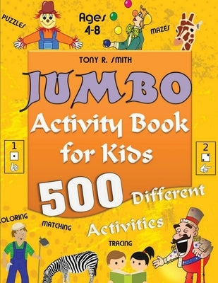 Jumbo Activity Book for Kids Ages 4-8: 500 Different Activities by Smith, Tony R.