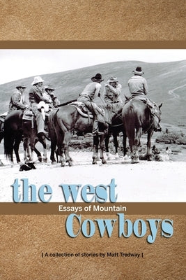 The West; essays of Mountain Cowboys by Tredway, Matthew R.