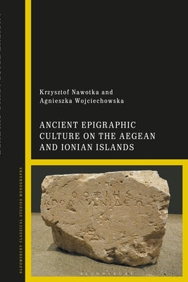 Ancient Epigraphic Culture on the Aegean and Ionian Islands by Nawotka, Krzysztof