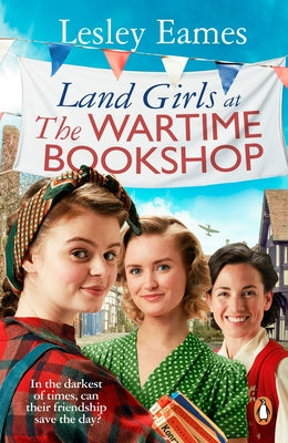 Land Girls at the Wartime Bookshop by Eames, Lesley