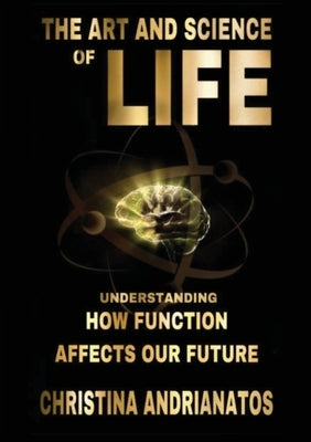 The Art and Science of Life by Andrianatos, Christina