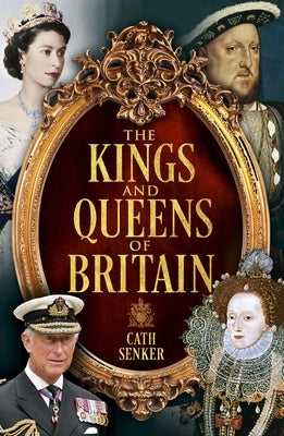 The Kings and Queens of Britain by Senker, Cath