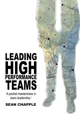 Leading High Performance Teams by Chapple, Sean