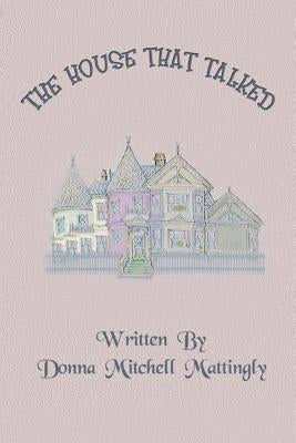 The House That Talked by Mattingly, Donna Mitchell