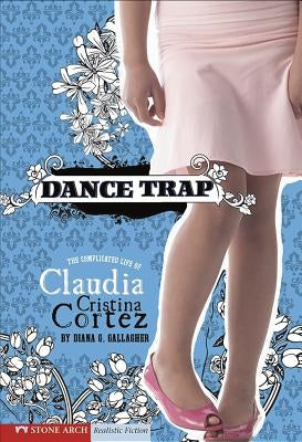 Dance Trap: The Complicated Life of Claudia Cristina Cortez by Garvey, Brann