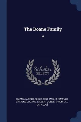 The Doane Family: 4 by Doane, Alfred Alder 1855-1918 [From Ol