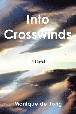 Into Crosswinds: A World War II Novel by De Jong, Monique