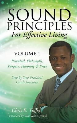 Sound Principles for Effective Living Volume 1 by Toffey, Chris E.