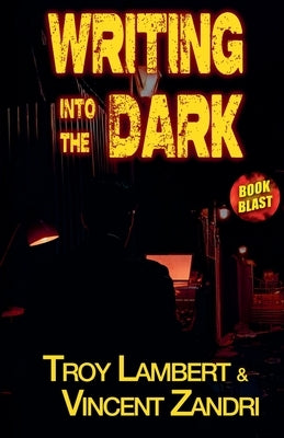 Writing Into the Dark by Lambert, Troy