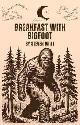 Breakfast with Bigfoot by Britt, Steve